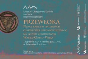 Spotkanie promujące książkę „Przewłoka. Nowa karta w badaniach osadnictwa średniowiecznego na szlaku żeglugowym Warta–Gopło–Wisła”!